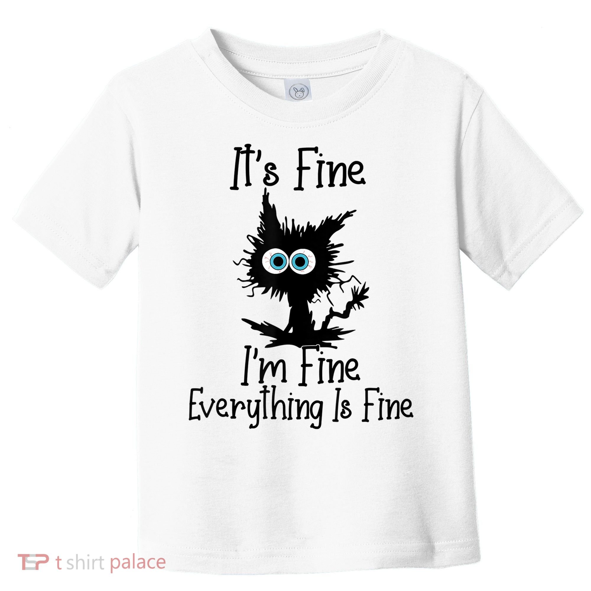 It's Fine I'm Fine Everything Is Fine Cat It's Fine I'm Fine Toddler T-Shirt