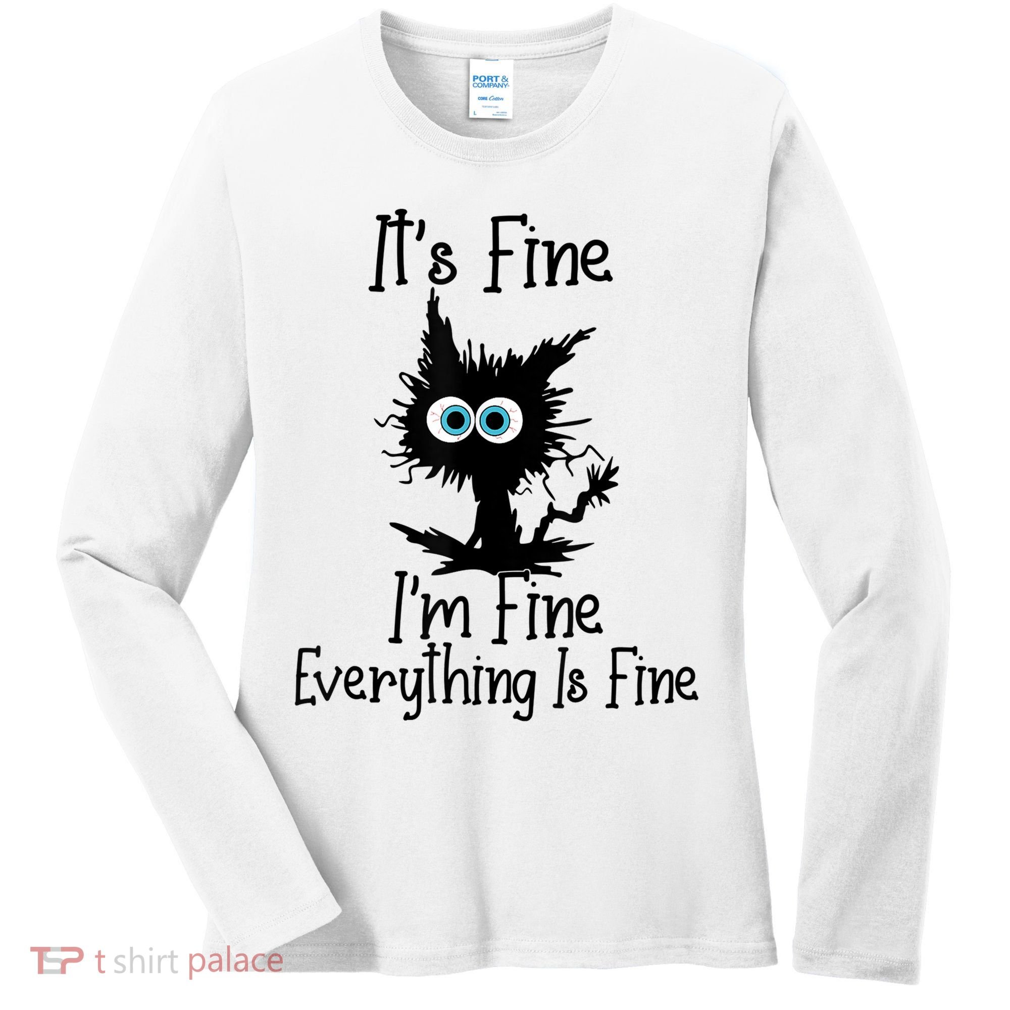 It's Fine I'm Fine Everything Is Fine Cat It's Fine I'm Fine Women's Long Sleeve Shirt