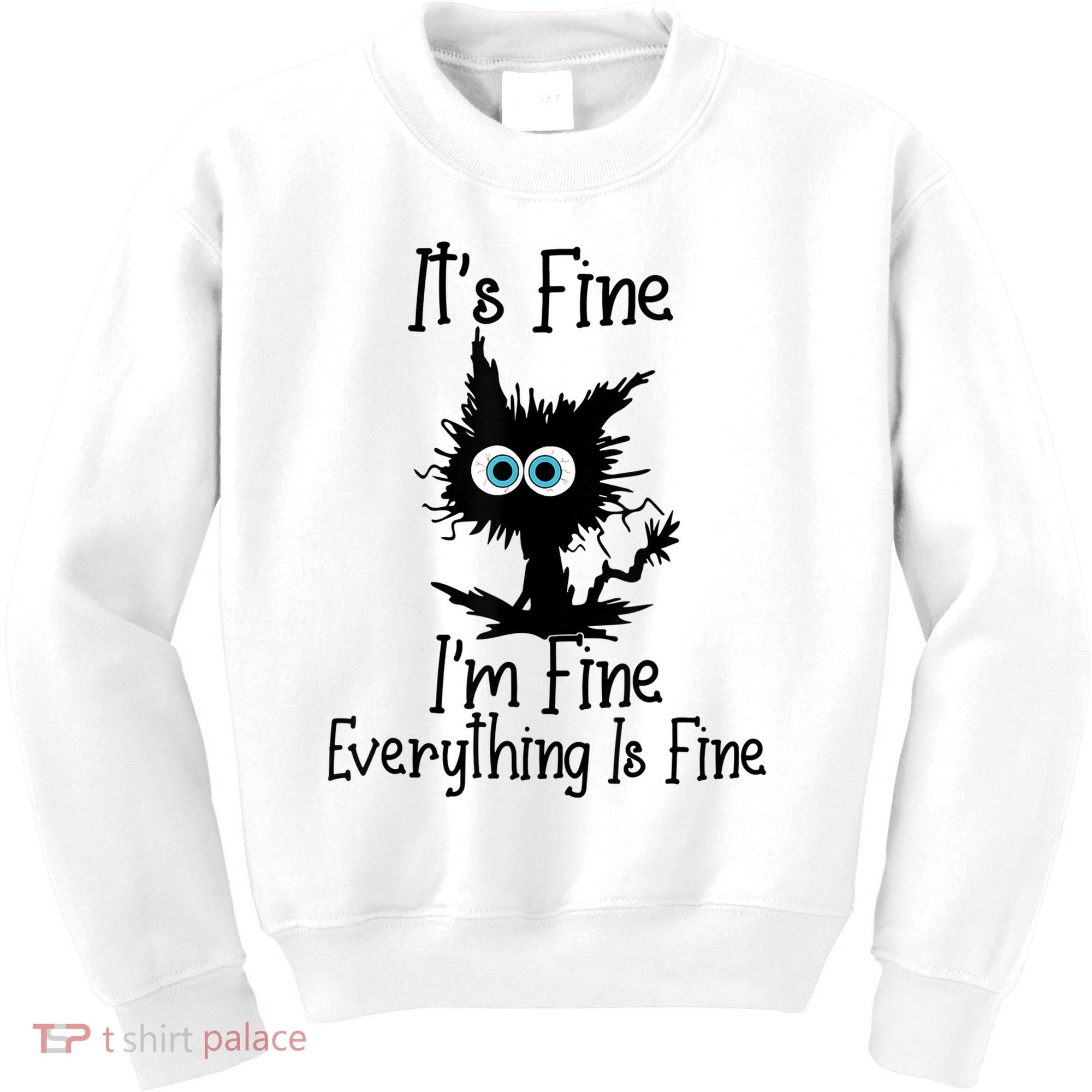 It's Fine I'm Fine Everything Is Fine Cat It's Fine I'm Fine Kids Sweatshirt