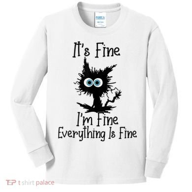 It's Fine I'm Fine Everything Is Fine Cat It's Fine I'm Fine Kids Long Sleeve Shirt