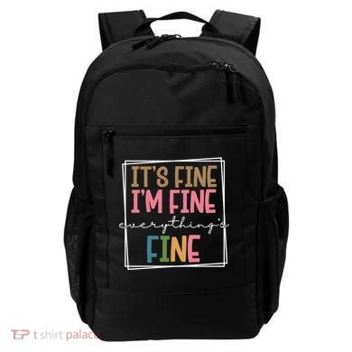 Its Fine Im Fine Everything Is Fine Funny Quote Backpack