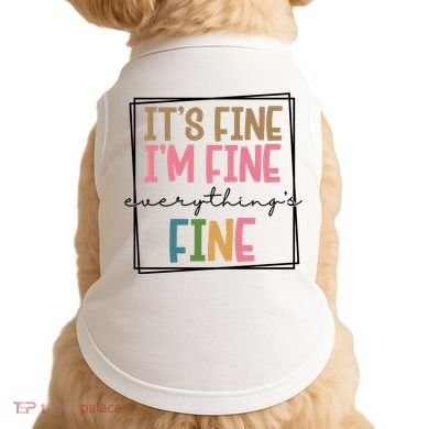 Its Fine Im Fine Everything Is Fine Funny Quote Doggie Tank