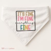 Its Fine Im Fine Everything Is Fine Funny Quote USA-Made Doggie Bandana thumb 0