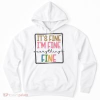 Its Fine Im Fine Everything Is Fine Funny Quote Hoodie thumb 0