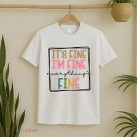 Its Fine Im Fine Everything Is Fine Funny Quote T-Shirt thumb 2