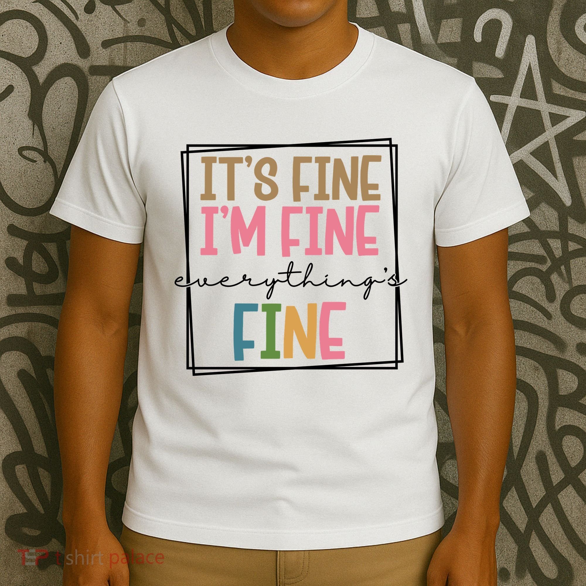 Its Fine Im Fine Everything Is Fine Funny Quote T-Shirt
