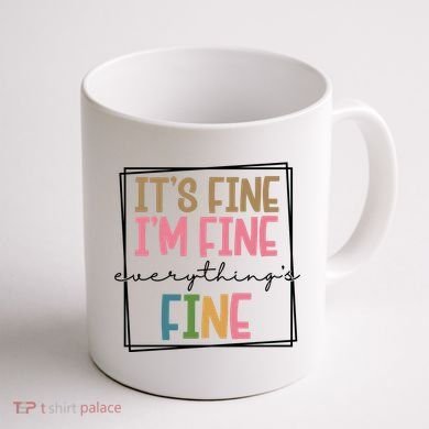 Its Fine Im Fine Everything Is Fine Funny Quote Coffee Mug back