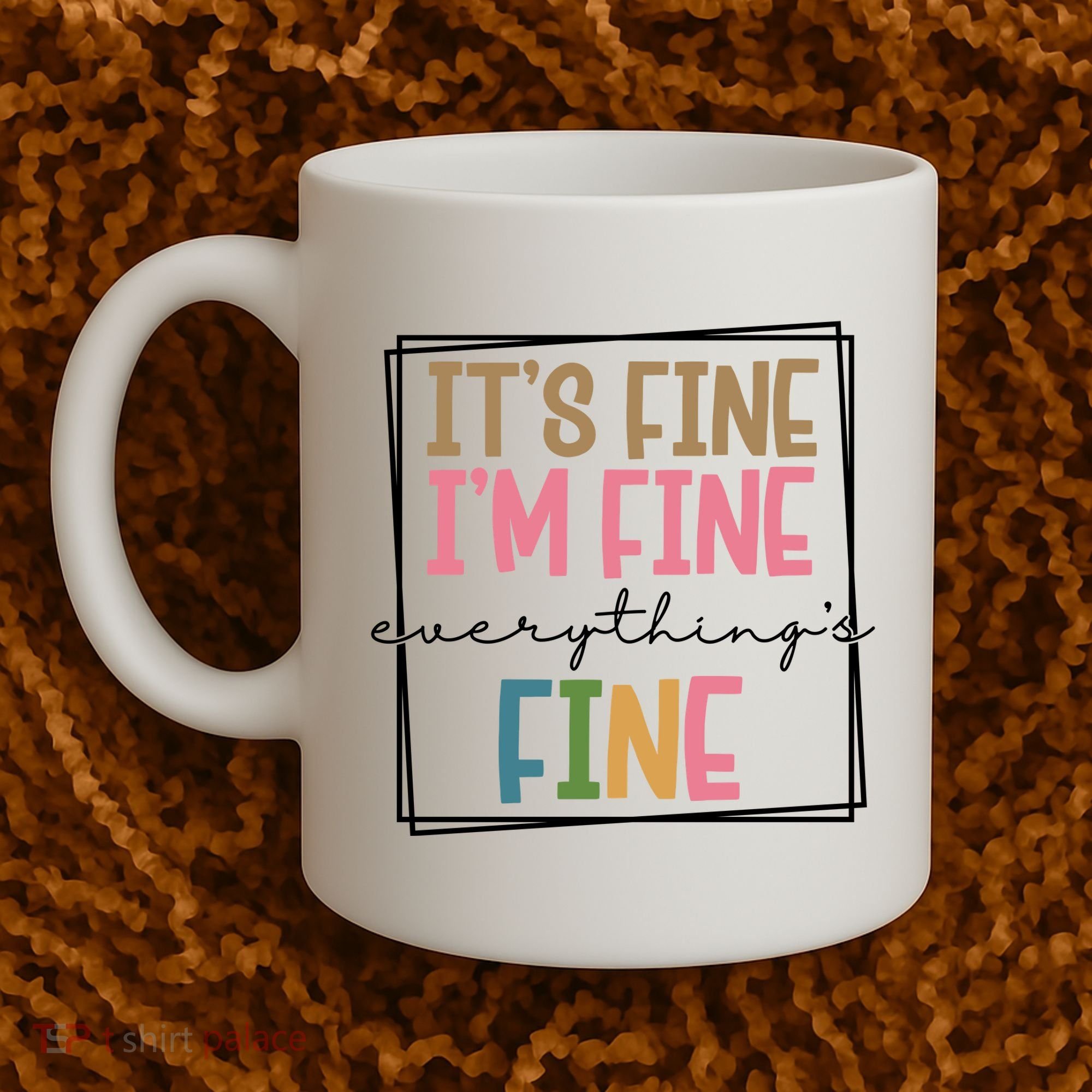 Its Fine Im Fine Everything Is Fine Funny Quote Coffee Mug