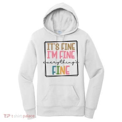 Its Fine Im Fine Everything Is Fine Funny Quote Women's Hoodie
