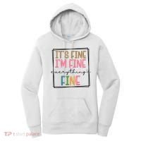 Its Fine Im Fine Everything Is Fine Funny Quote Women's Hoodie thumb 0