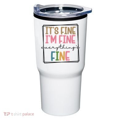 Its Fine Im Fine Everything Is Fine Funny Quote Tumbler