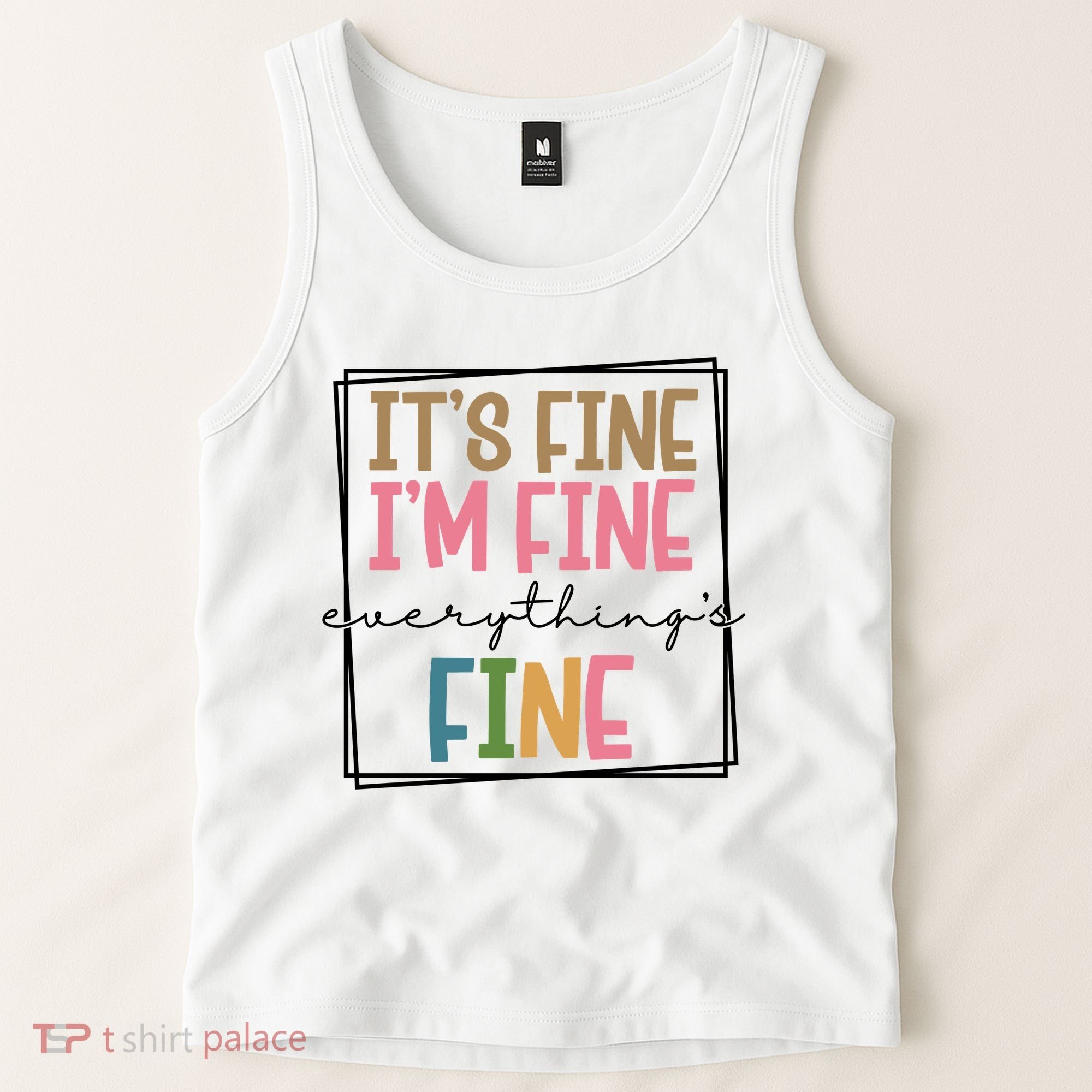 Its Fine Im Fine Everything Is Fine Funny Quote Tank Top