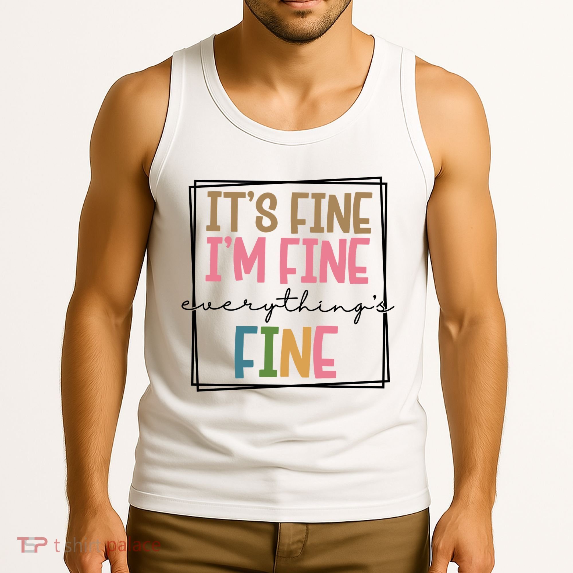 Its Fine Im Fine Everything Is Fine Funny Quote Tank Top