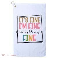Its Fine Im Fine Everything Is Fine Funny Quote Golf Towel thumb 0