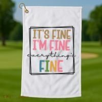 Its Fine Im Fine Everything Is Fine Funny Quote Golf Towel thumb 1