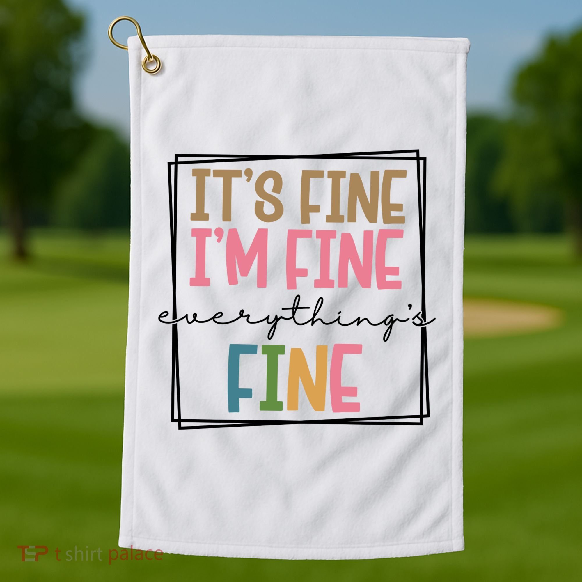 Its Fine Im Fine Everything Is Fine Funny Quote Golf Towel