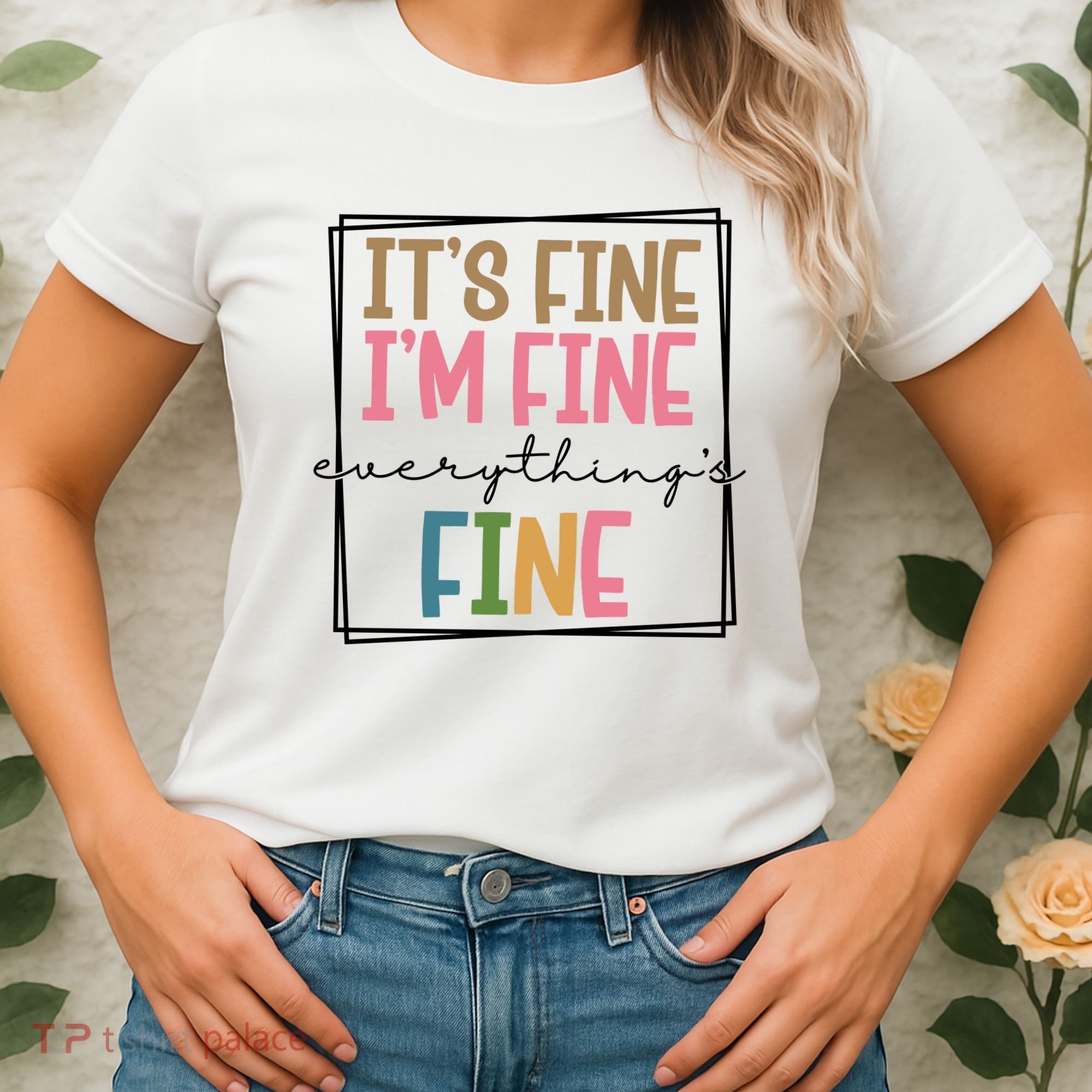 Its Fine Im Fine Everything Is Fine Funny Quote Women's T-Shirt