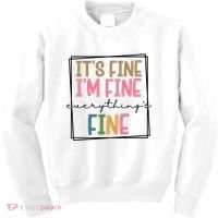 Its Fine Im Fine Everything Is Fine Funny Quote Kids Sweatshirt thumb 0