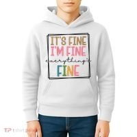 Its Fine Im Fine Everything Is Fine Funny Quote Kids Hoodie thumb 4