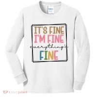 Its Fine Im Fine Everything Is Fine Funny Quote Kids Long Sleeve Shirt thumb 0