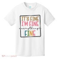 Its Fine Im Fine Everything Is Fine Funny Quote Kids T-Shirt thumb 0