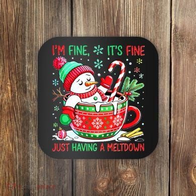 I'm Fine Its Fine Just Having A Meltdown Funny Snowman Christmas Coaster