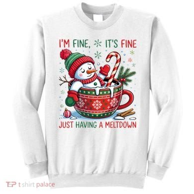 I'm Fine Its Fine Just Having A Meltdown Funny Snowman Christmas Sweatshirt