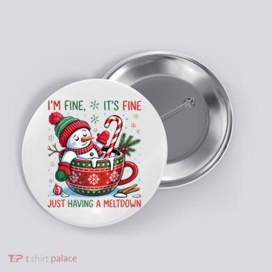 I'm Fine Its Fine Just Having A Meltdown Funny Snowman Christmas Button