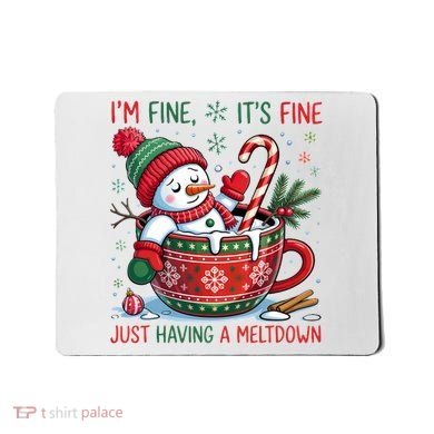 I'm Fine Its Fine Just Having A Meltdown Funny Snowman Christmas Mousepad
