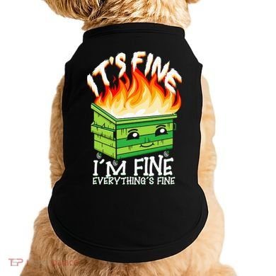 ItS Fine IM Fine Everything Is Fine Dumpster Fire Funny Doggie Tank