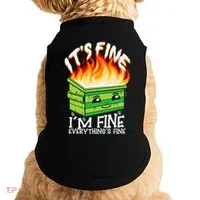 ItS Fine IM Fine Everything Is Fine Dumpster Fire Funny Doggie Tank thumb 0