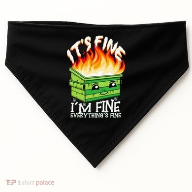 ItS Fine IM Fine Everything Is Fine Dumpster Fire Funny USA-Made Doggie Bandana