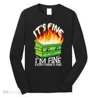 ItS Fine IM Fine Everything Is Fine Dumpster Fire Funny Long Sleeve Shirt thumb 0