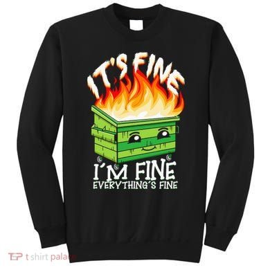 ItS Fine IM Fine Everything Is Fine Dumpster Fire Funny Sweatshirt