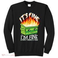 ItS Fine IM Fine Everything Is Fine Dumpster Fire Funny Sweatshirt thumb 0