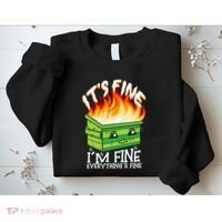 ItS Fine IM Fine Everything Is Fine Dumpster Fire Funny Sweatshirt thumb 2