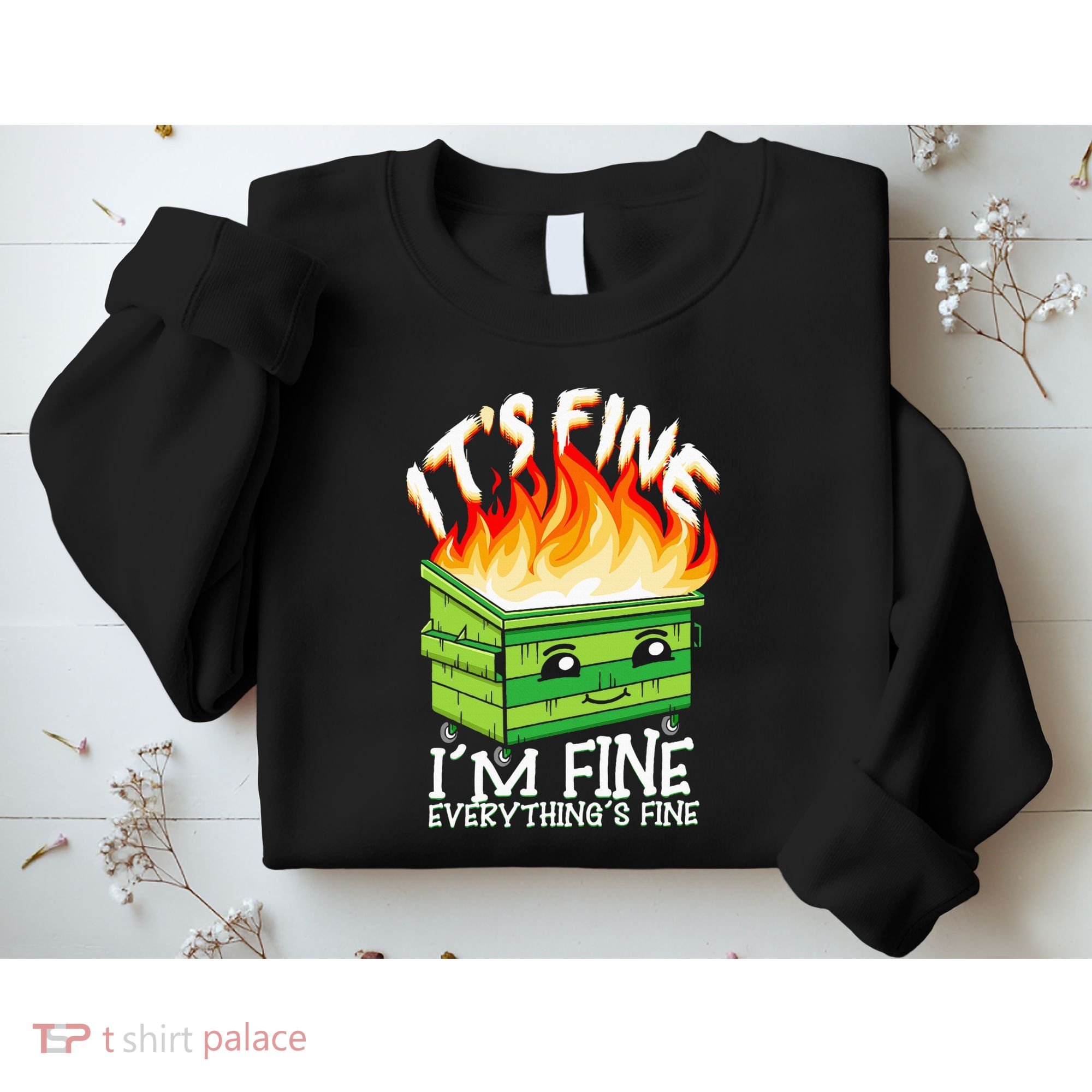 ItS Fine IM Fine Everything Is Fine Dumpster Fire Funny Sweatshirt