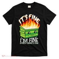 ItS Fine IM Fine Everything Is Fine Dumpster Fire Funny T-Shirt thumb 0