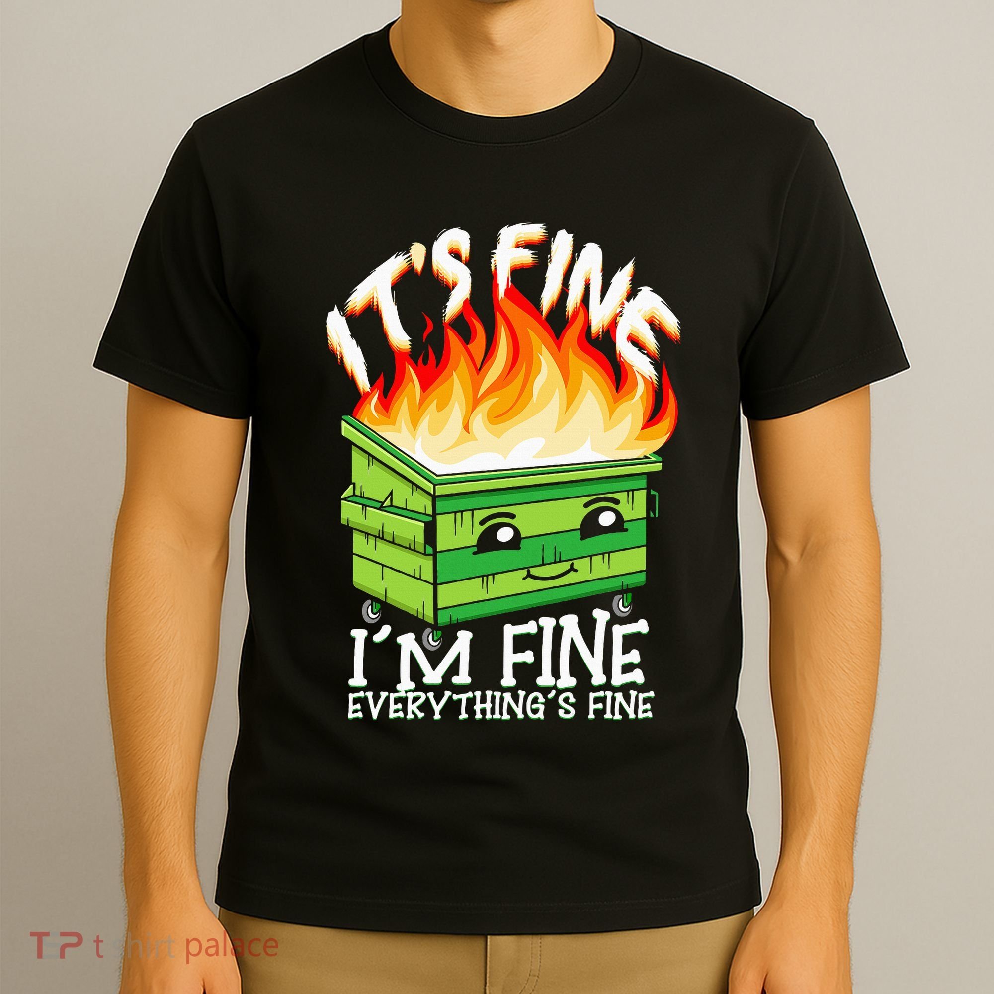 ItS Fine IM Fine Everything Is Fine Dumpster Fire Funny T-Shirt
