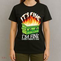 ItS Fine IM Fine Everything Is Fine Dumpster Fire Funny T-Shirt thumb 4