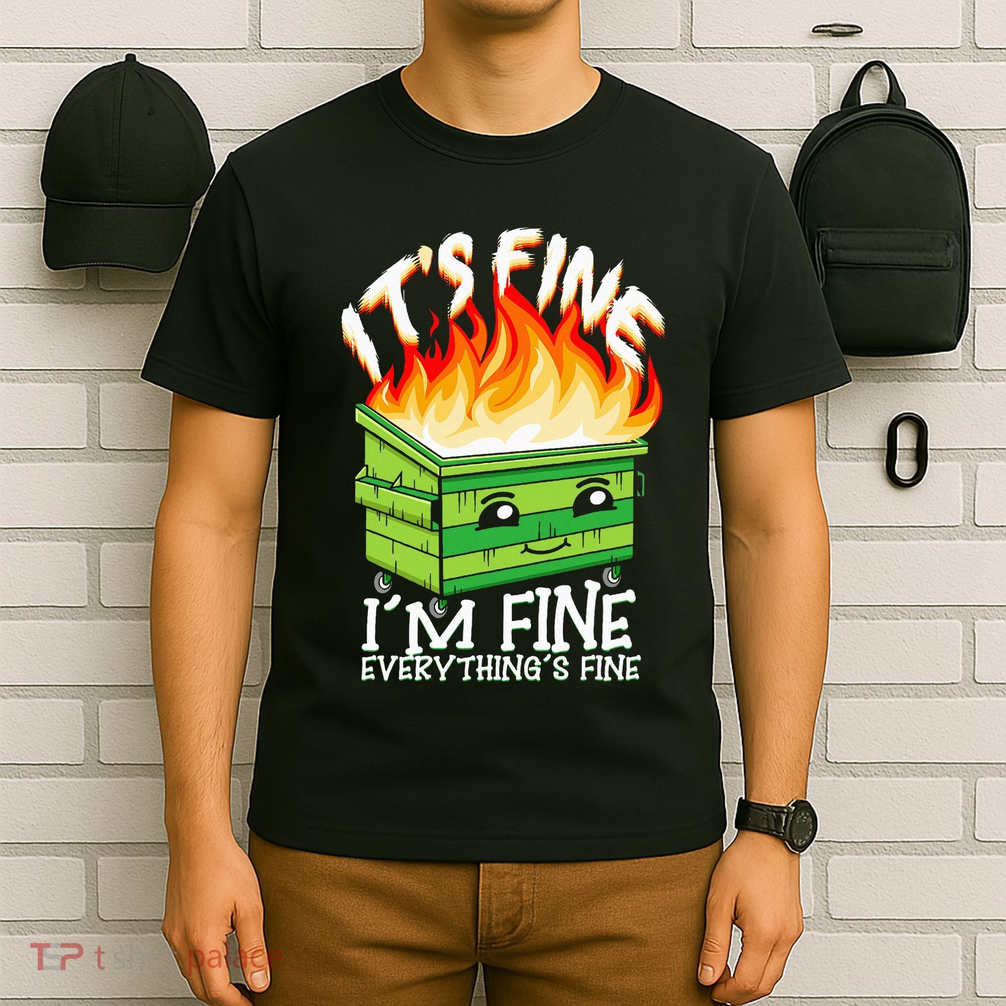 ItS Fine IM Fine Everything Is Fine Dumpster Fire Funny T-Shirt
