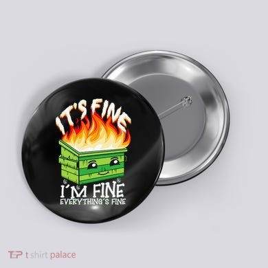 ItS Fine IM Fine Everything Is Fine Dumpster Fire Funny Button