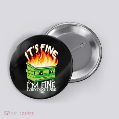 ItS Fine IM Fine Everything Is Fine Dumpster Fire Funny Button