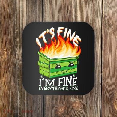 ItS Fine IM Fine Everything Is Fine Dumpster Fire Funny Coaster