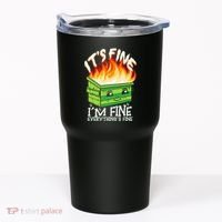 ItS Fine IM Fine Everything Is Fine Dumpster Fire Funny Tumbler thumb 0