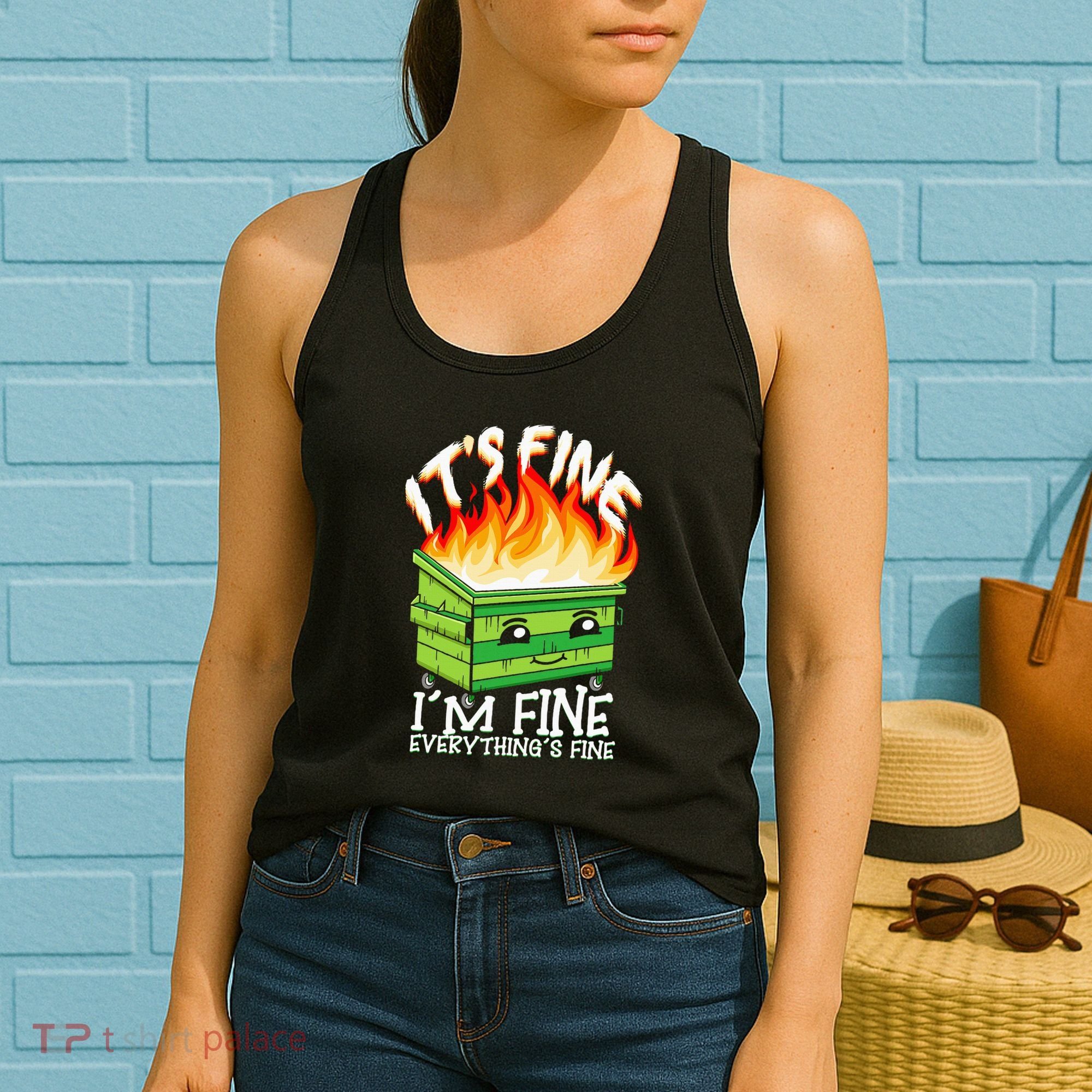 ItS Fine IM Fine Everything Is Fine Dumpster Fire Funny Women's Tank Top