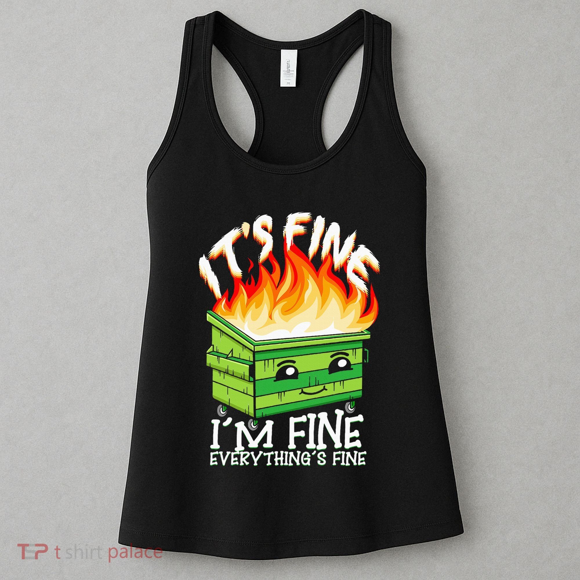 ItS Fine IM Fine Everything Is Fine Dumpster Fire Funny Women's Tank Top