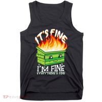 ItS Fine IM Fine Everything Is Fine Dumpster Fire Funny Tank Top thumb 0