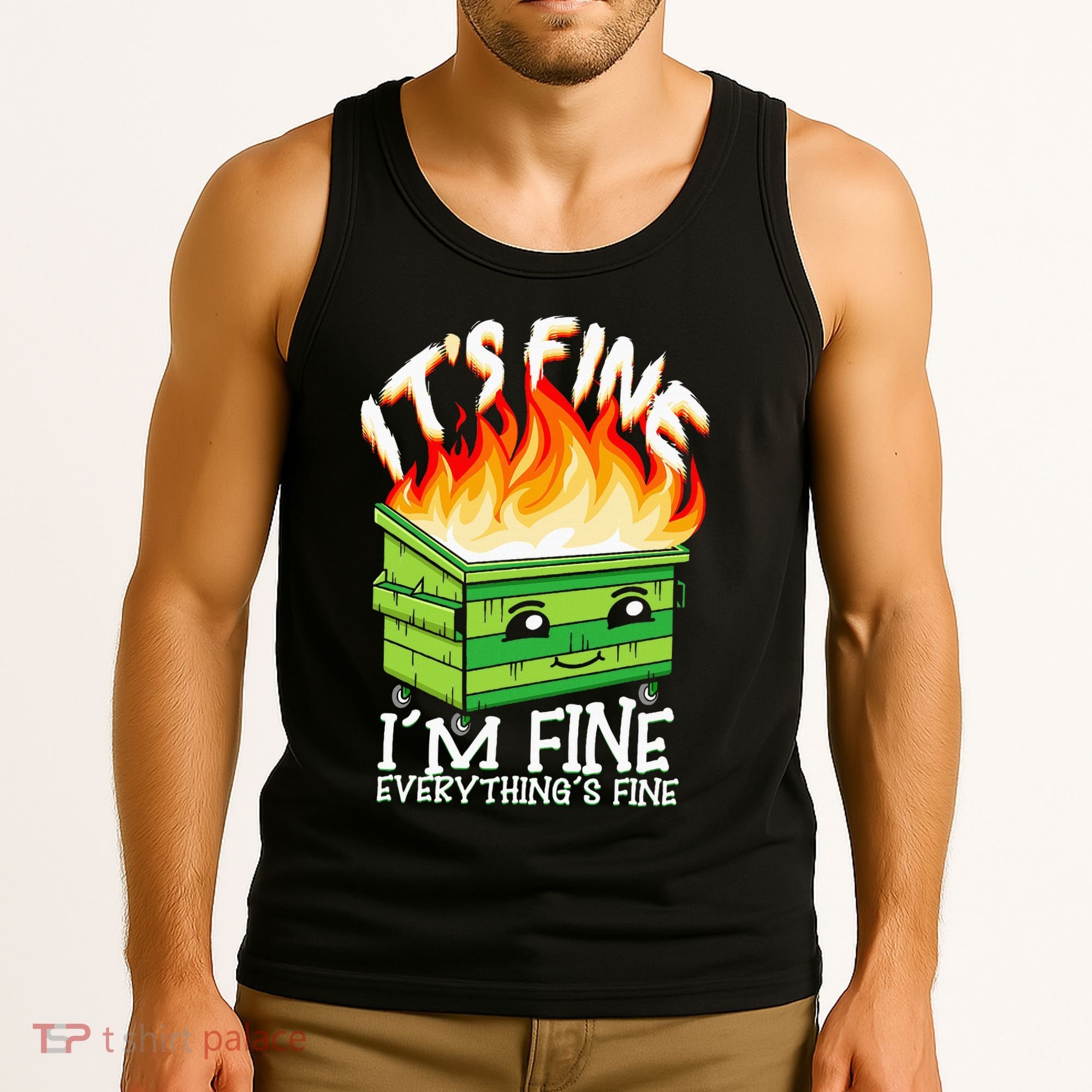 ItS Fine IM Fine Everything Is Fine Dumpster Fire Funny Tank Top