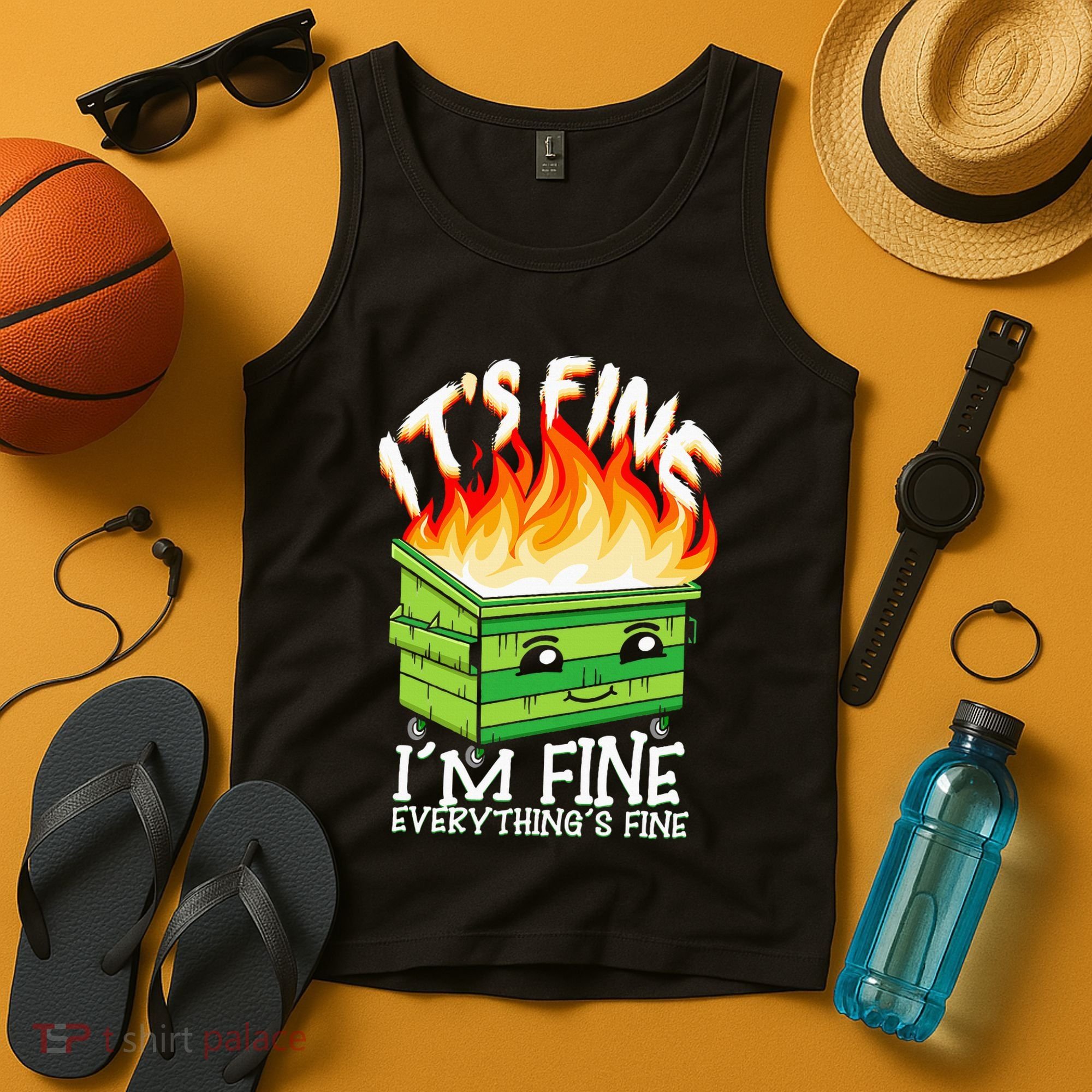 ItS Fine IM Fine Everything Is Fine Dumpster Fire Funny Tank Top